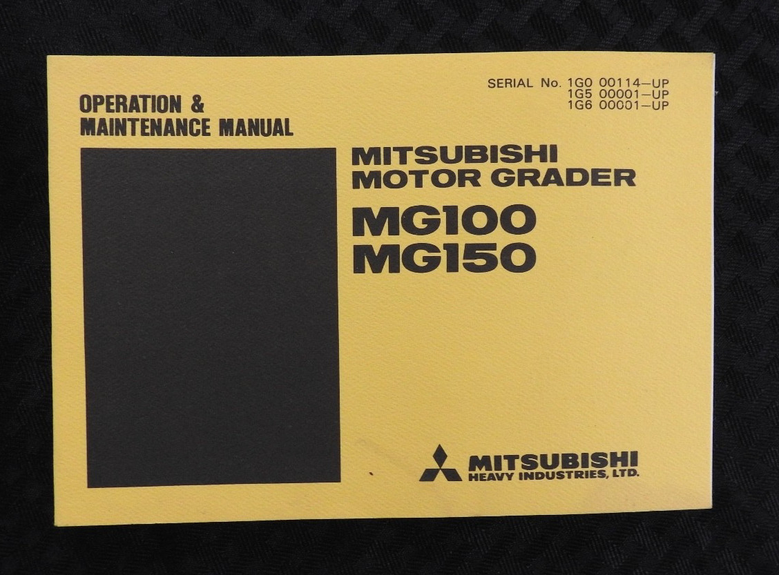 1980&rsquo;s Mitsubishi MG100 MG150 Motor Grader Owners Operators Maintenance Manual