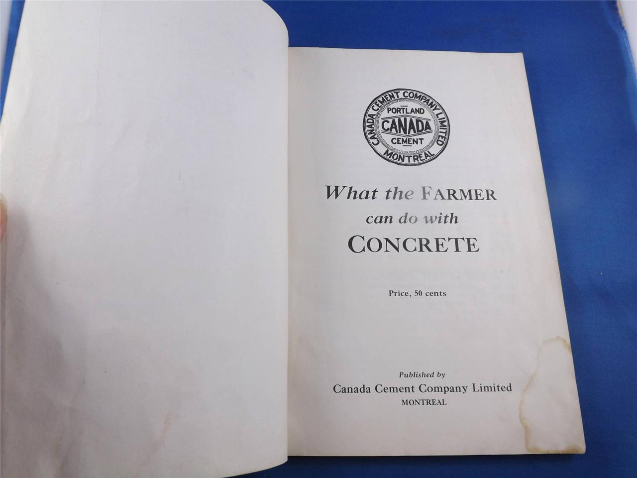 WHAT THE FARMER CAN DO WITH CONCRETE BOOK CANADA PORTLAND CEMENT CO. MONTREAL