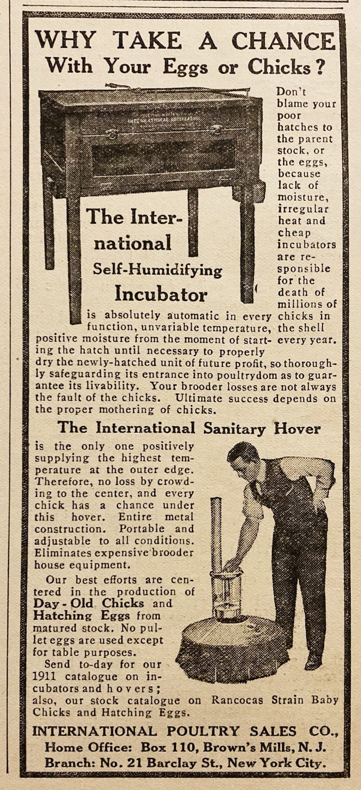 1911 AD.(PC10)~INTERNATIONAL POULTRY SALES CO. BROWN’S MILL, NJ. CHICK INCUBATOR