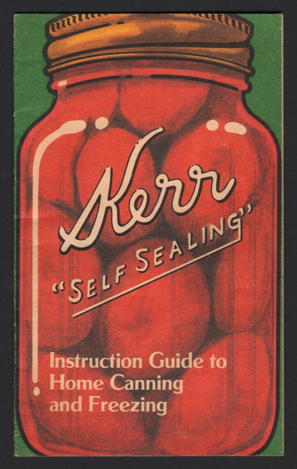 Kerr « Self Sealing » Instruction Guide to Home Canning and Freezing – 1984