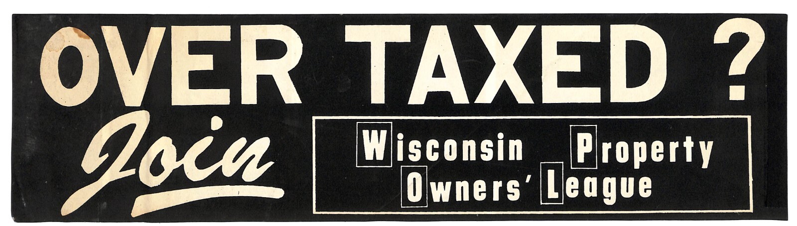 « Over Taxed ? Join Wisconsin Property Owners&rsquo; League » c1970s Farming Sticker BLK
