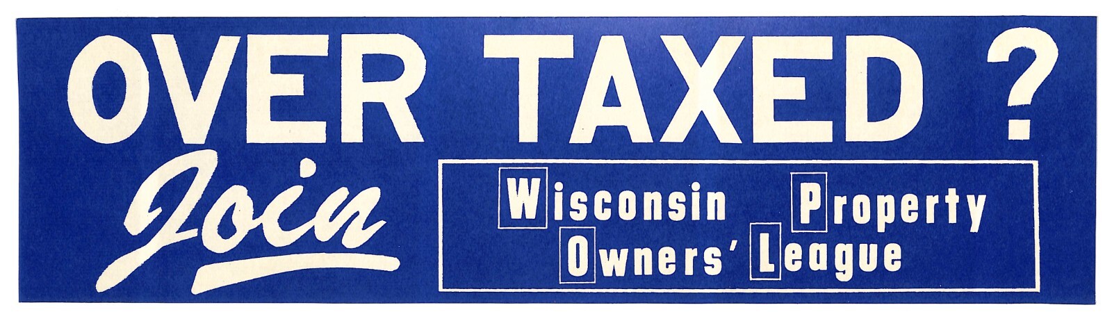 « Over Taxed ? Join Wisconsin Property Owners&rsquo; League » c1970s Farming Sticker BLU