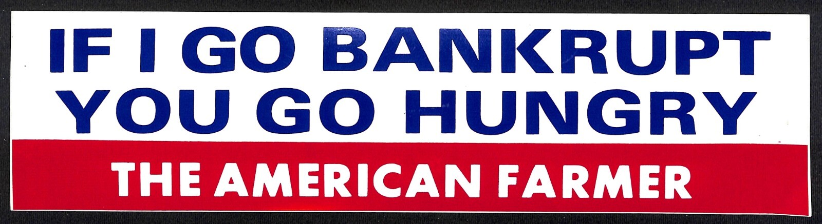 « If I Go Broke, You Go Hungry » The American Farmer c1980s Farming Bumper Sticker