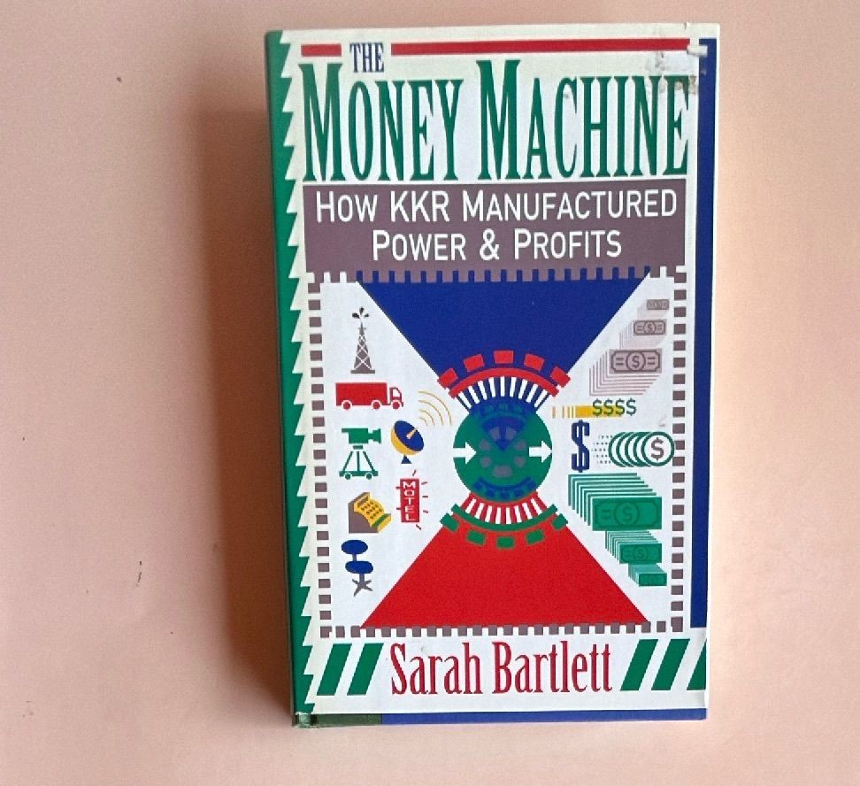 The Money Machine How KKR Manufactured Power and Profits Sarah Bartlett 1991 Har